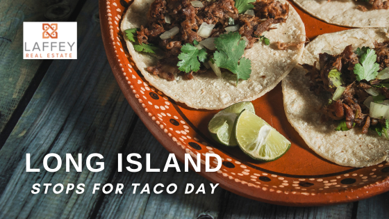 Taco Day at Long Island Restaurants | Laffey Real Estate